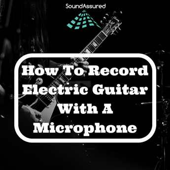 How To Record Electric Guitar With A Microphone