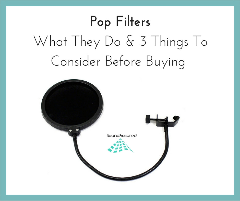 Pop Filters - What They Do & 3 Things To Consider Before Buying