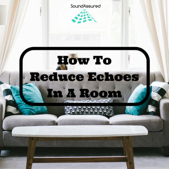 How To Reduce Echoes In A Room