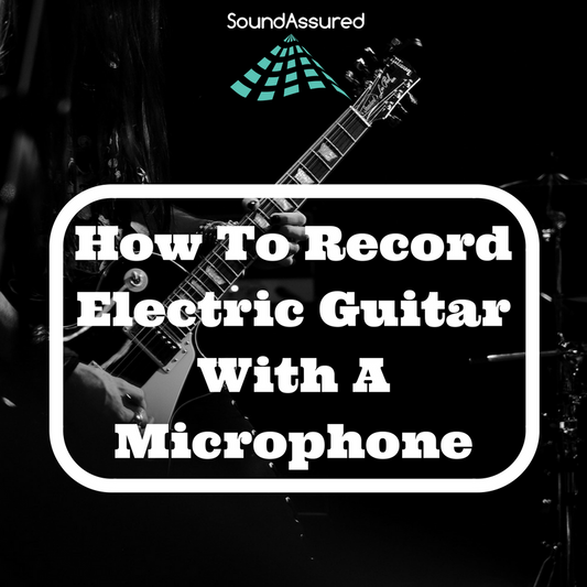 How To Record Electric Guitar With A Microphone